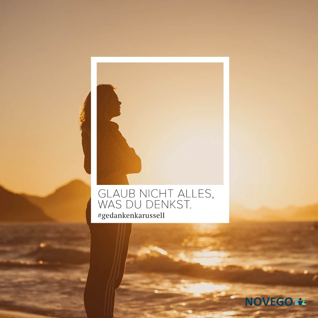 Glaube nicht alles, was Du denkst Novego Fühl dich besser